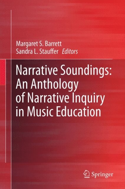 Sandra L. Stauffer, Margaret S. Barrett - Narrative Soundings: An Anthology of Narrative Inquiry in Music Education, E-bok