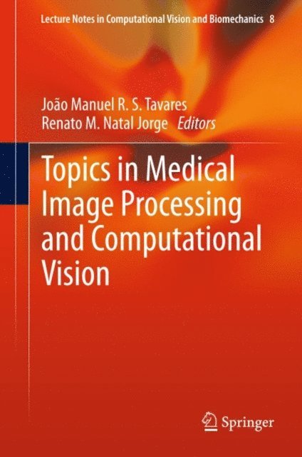 Renato M. Natal Jorge, Joao Manuel R.S. Tavares - Topics in Medical Image Processing and Computational Vision, E-bok