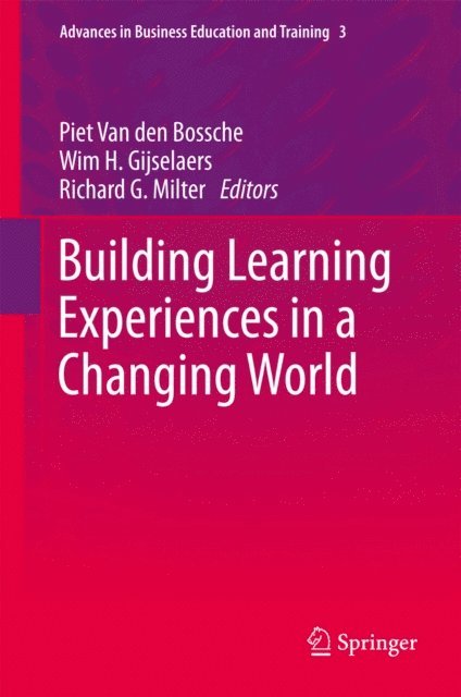 Richard G. Milter, Wim H. Gijselaers, Piet Van den Bossche - Building Learning Experiences in a Changing World, E-bok