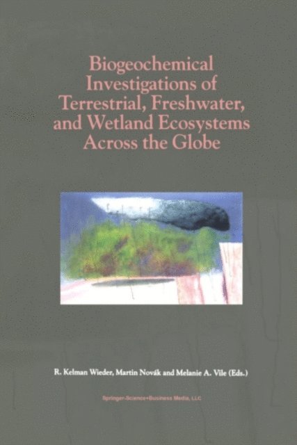 Melanie A. Vile, Martin Novak, R. Kelman Wieder - Biogeochemical Investigations of Terrestrial, Freshwater, and Wetland Ecosystems across the Globe, E-bok