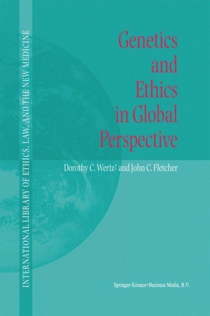 John C. Fletcher, Dorothy C. Wertz - Genetics and Ethics in Global Perspective, E-bok