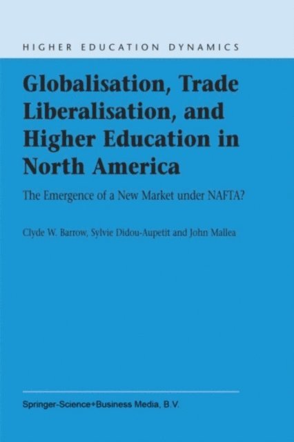 J. Mallea, S. Didou-Aupetit, C.W. Barrow - Globalisation, Trade Liberalisation, and Higher Education in North America, E-bok