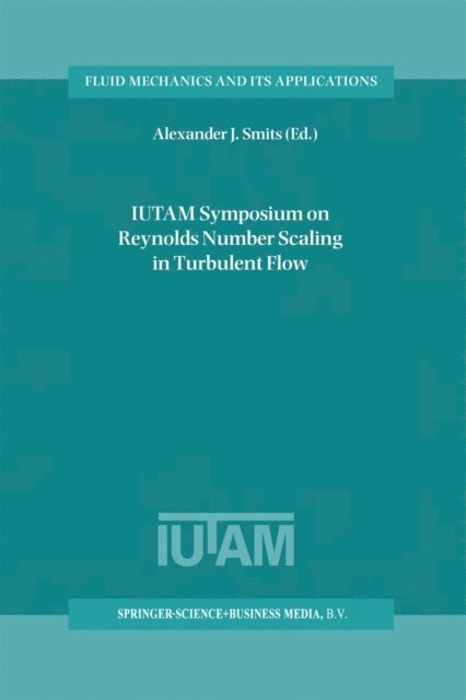 Alexander J. Smits - IUTAM Symposium on Reynolds Number Scaling in Turbulent Flow, E-bok