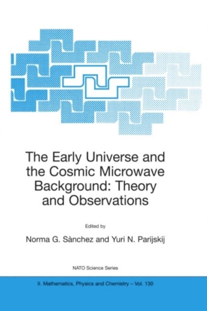 Yuri N. Parijskij, Norma G. Sanchez - Early Universe and the Cosmic Microwave Background: Theory and Observations, E-bok