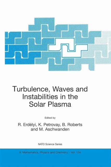 Markus Aschwanden, B. Roberts, K. Petrovay, R. Erdelyi - Turbulence, Waves and Instabilities in the Solar Plasma, E-bok