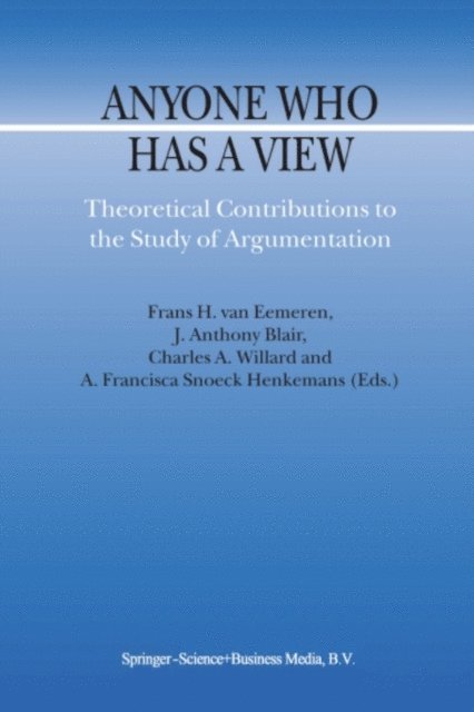 A. Francisca Snoeck Henkemans, Charles A. Willard, J. Anthony Blair, F.H. van Eemeren - Anyone Who Has a View, E-bok