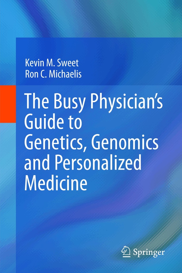 Kevin M. Sweet, Ron C. Michaelis - Busy Physician’s Guide To Genetics, Genomics and Personalized Medicine, Inbunden