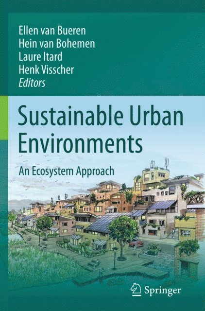 Henk Visscher, Laure Itard, Hein van Bohemen, Ellen M. van Bueren - Sustainable Urban Environments, E-bok