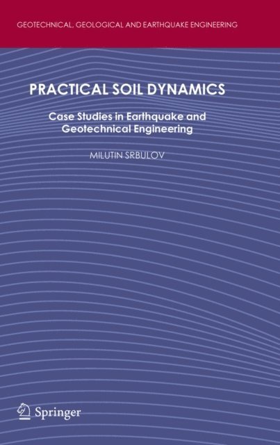 Milutin Srbulov - Practical Soil Dynamics, E-bok