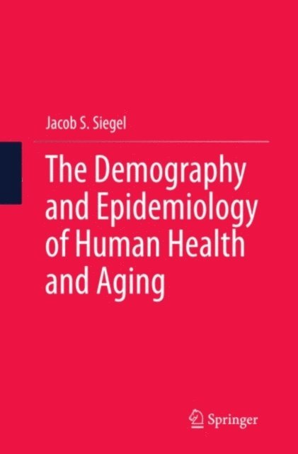 Jacob S. Siegel - Demography and Epidemiology of Human Health and Aging, E-bok