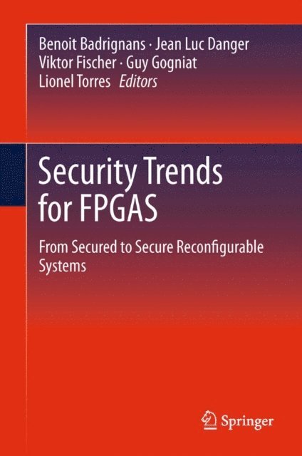 Lionel Torres, Guy Gogniat, Viktor Fischer, Jean Luc Danger, Benoit Badrignans - Security Trends for FPGAS, E-bok