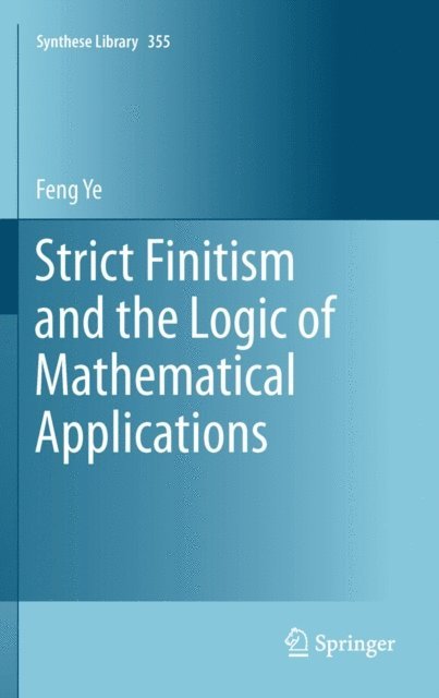 Feng Ye - Strict Finitism and the Logic of Mathematical Applications, E-bok