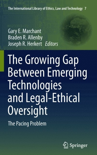 Joseph R. Herkert, Braden R. Allenby, Gary E. Marchant - Growing Gap Between Emerging Technologies and Legal-Ethical Oversight, E-bok