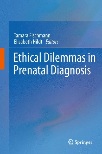 Elisabeth Hildt, Tamara Fischmann - Ethical Dilemmas in Prenatal Diagnosis, E-bok