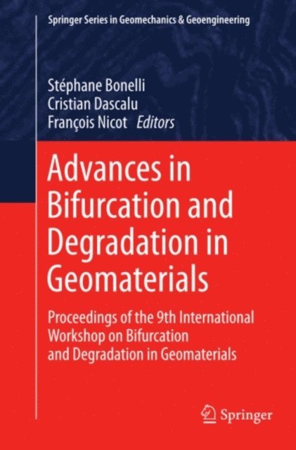 Francois Nicot, Cristian Dascalu, Stephane Bonelli - Advances in Bifurcation and Degradation in Geomaterials, E-bok