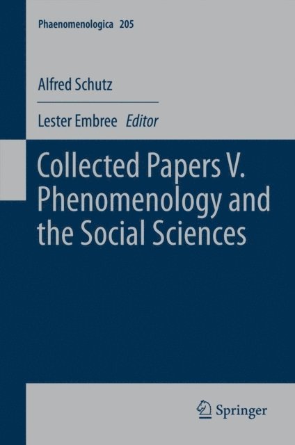 Alfred Schutz, Lester Embree - Collected Papers V. Phenomenology and the Social Sciences, E-bok