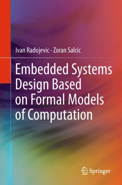 Zoran Salcic, Ivan Radojevic - Embedded Systems Design Based on Formal Models of Computation, E-bok