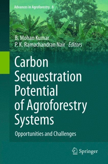 P. K. Ramachandran Nair, B. Mohan Kumar - Carbon Sequestration Potential of Agroforestry Systems, E-bok