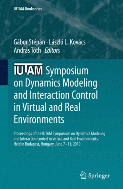 Andras Toth, Laszlo L. Kovacs, Gabor Stepan - IUTAM Symposium on Dynamics Modeling and Interaction Control in Virtual and Real Environments, E-bok