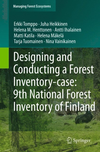 Nina Vainikainen, Tarja Tuomainen, Helena Makela, Matti Katila, Antti Ihalainen, Helena M. Henttonen, Juha Heikkinen, Erkki Tomppo - Designing and Conducting a Forest Inventory - case: 9th National Forest Inventory of Finland, E-bok
