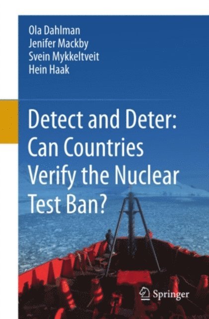 Hein Haak, Svein Mykkeltveit, Jenifer Mackby, Ola Dahlman - Detect and Deter: Can Countries Verify the Nuclear Test Ban?, E-bok