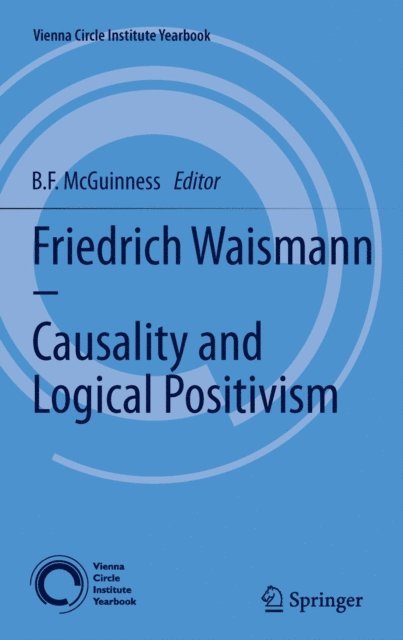 B.F. McGuinness - Friedrich Waismann - Causality and Logical Positivism, E-bok