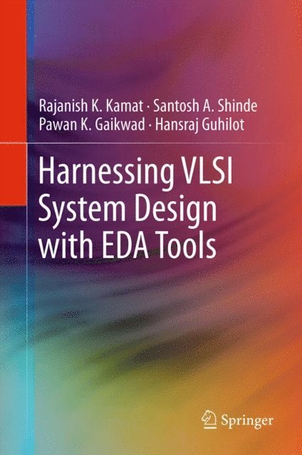 Hansraj Guhilot, Pawan K. Gaikwad, Santosh A. Shinde, Rajanish K. Kamat - Harnessing VLSI System Design with EDA Tools, E-bok