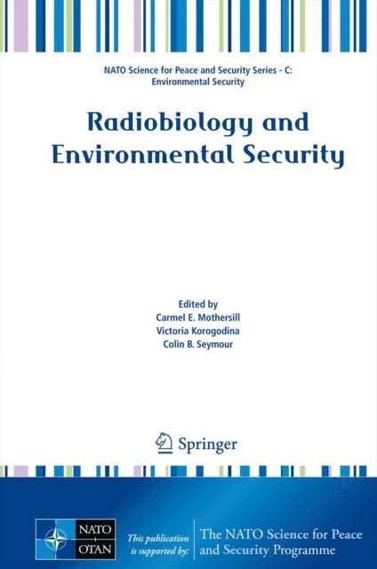 Colin B. Seymour, Victoria Korogodina, Carmel E Mothersill - Radiobiology and Environmental Security, E-bok