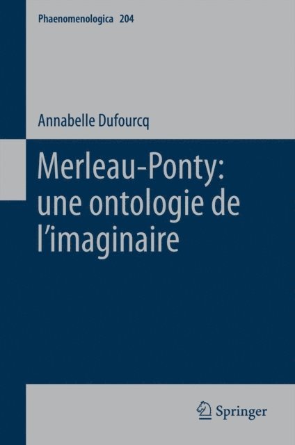 Annabelle Dufourcq - Merleau-Ponty: une ontologie de l’imaginaire, E-bok