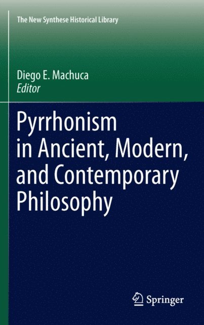 Diego E. Machuca - Pyrrhonism in Ancient, Modern, and Contemporary Philosophy, E-bok