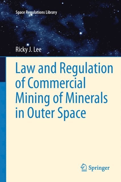 Ricky Lee - Law and Regulation of Commercial Mining of Minerals in Outer Space, E-bok