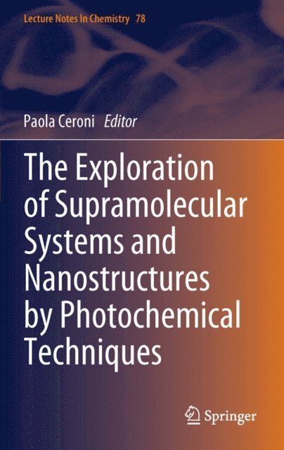 Paola Ceroni - Exploration of Supramolecular Systems and Nanostructures by Photochemical Techniques, E-bok