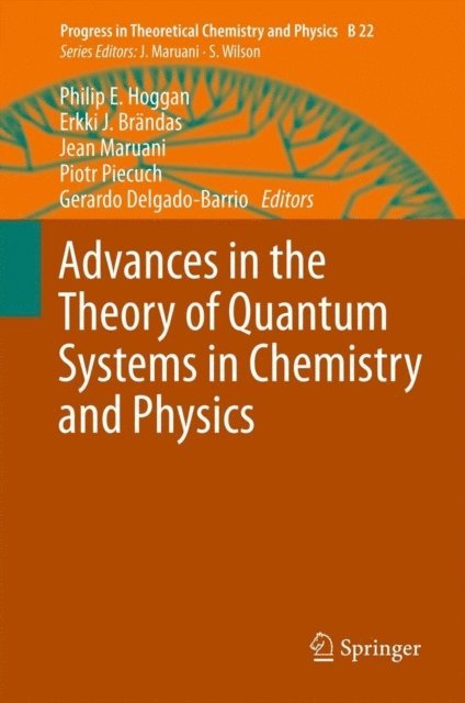 Gerardo Delgado-Barrio, Piotr Piecuch, Jean Maruani, Erkki J. Brandas, Philip E. Hoggan - Advances in the Theory of Quantum Systems in Chemistry and Physics, E-bok