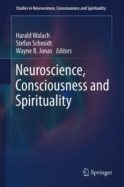 Wayne B. Jonas, Stefan Schmidt, Harald Walach - Neuroscience, Consciousness and Spirituality, E-bok