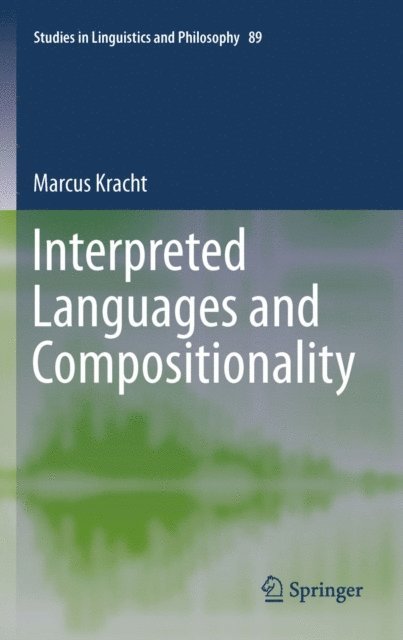 Marcus Kracht - Interpreted Languages and Compositionality, E-bok