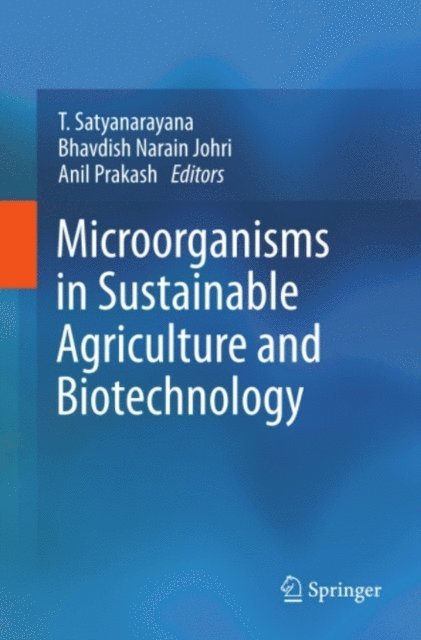 Anil Prakash, Bhavdish Narain Johri, T. Satyanarayana - Microorganisms in Sustainable Agriculture and Biotechnology, E-bok