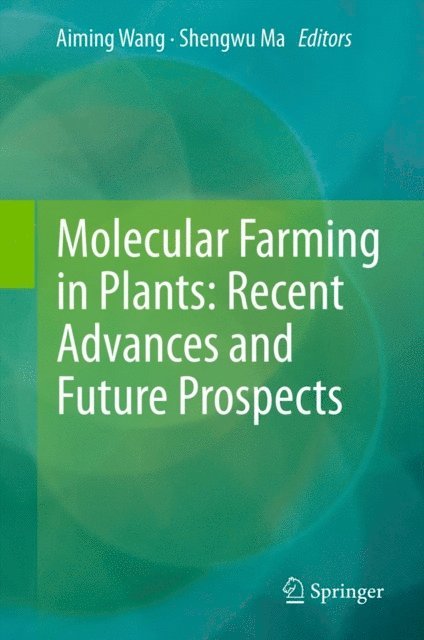 Shengwu Ma, Aiming Wang - Molecular Farming in Plants: Recent Advances and Future Prospects, E-bok