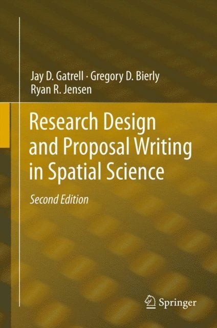 Ryan R. Jensen, Gregory D. Bierly, Jay D. Gatrell - Research Design and Proposal Writing in Spatial Science, E-bok