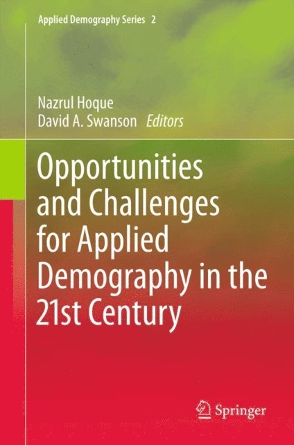 David A. Swanson, Nazrul Hoque - Opportunities and Challenges for Applied Demography in the 21st Century, E-bok