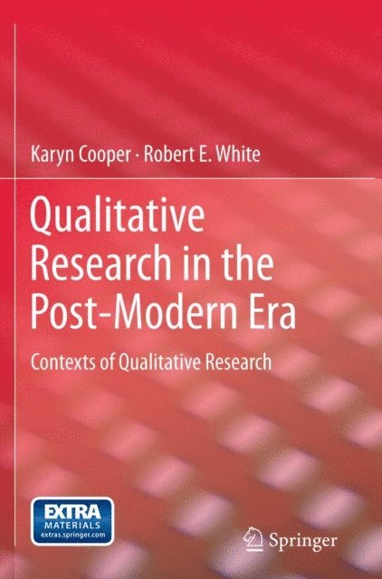Robert E. White, Karyn Cooper - Qualitative Research in the Post-Modern Era, E-bok
