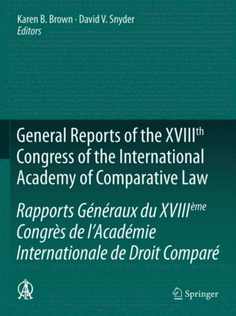 David V. Snyder, Karen B. Brown - General Reports of the XVIIIth Congress of the International Academy of Comparative Law/Rapports Generaux du XVIIIeme Congres de l'Academie Internationale de Droit Compare, E-bok