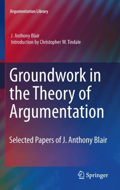 J. Anthony Blair, Christopher W. Tindale - Groundwork in the Theory of Argumentation, E-bok
