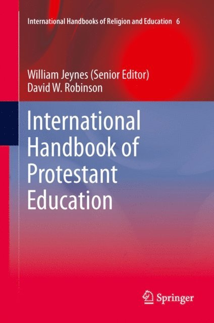 David W. Robinson, William Jeynes - International Handbook of Protestant Education, E-bok