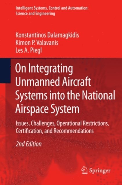 Les A. Piegl, Kimon P. Valavanis, Konstantinos Dalamagkidis - On Integrating Unmanned Aircraft Systems into the National Airspace System, E-bok