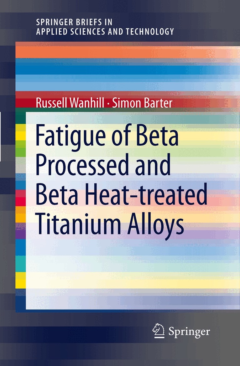 Russell Wanhill, Simon Barter - Fatigue of Beta Processed and Beta Heat-treated Titanium Alloys, Häftad