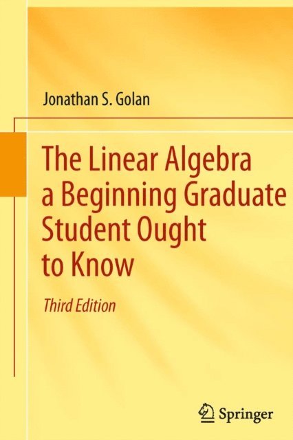Jonathan S. Golan - Linear Algebra a Beginning Graduate Student Ought to Know, E-bok