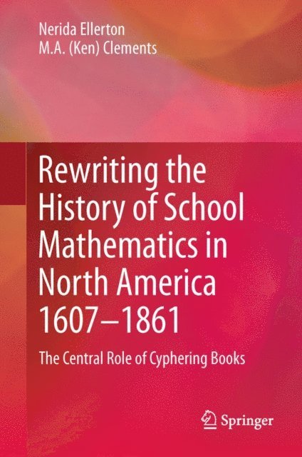 M.A. (Ken) Clements, Nerida Ellerton - Rewriting the History of School Mathematics in North America 1607-1861, E-bok