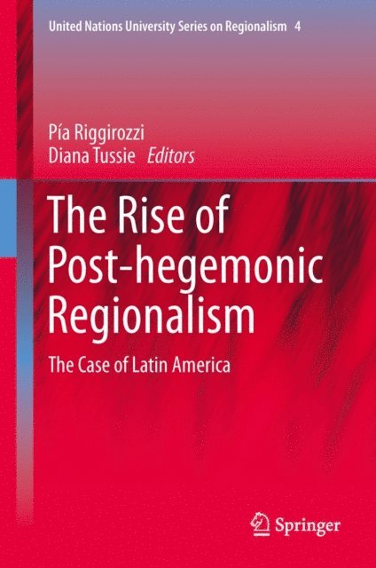 Diana Tussie, Pia Riggirozzi - Rise of Post-Hegemonic Regionalism, E-bok