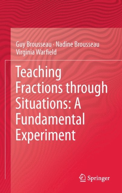 Virginia Warfield, Nadine Brousseau, Guy Brousseau - Teaching Fractions through Situations: A Fundamental Experiment, E-bok