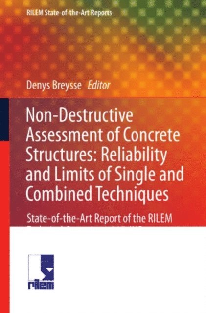 Denys Breysse - Non-Destructive Assessment of Concrete Structures: Reliability and Limits of Single and Combined Techniques, E-bok